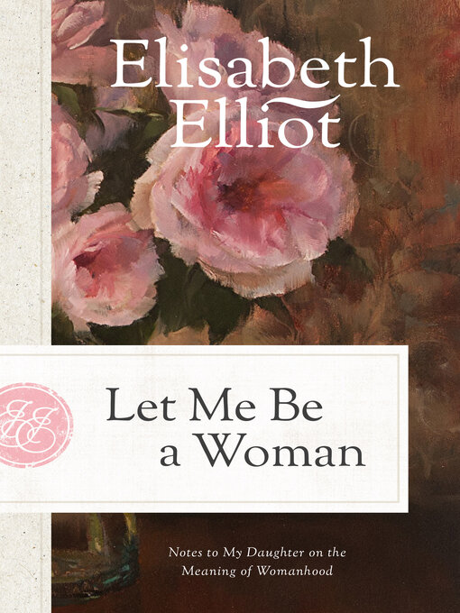 Title details for Let Me Be a Woman by Elisabeth Elliot - Available
